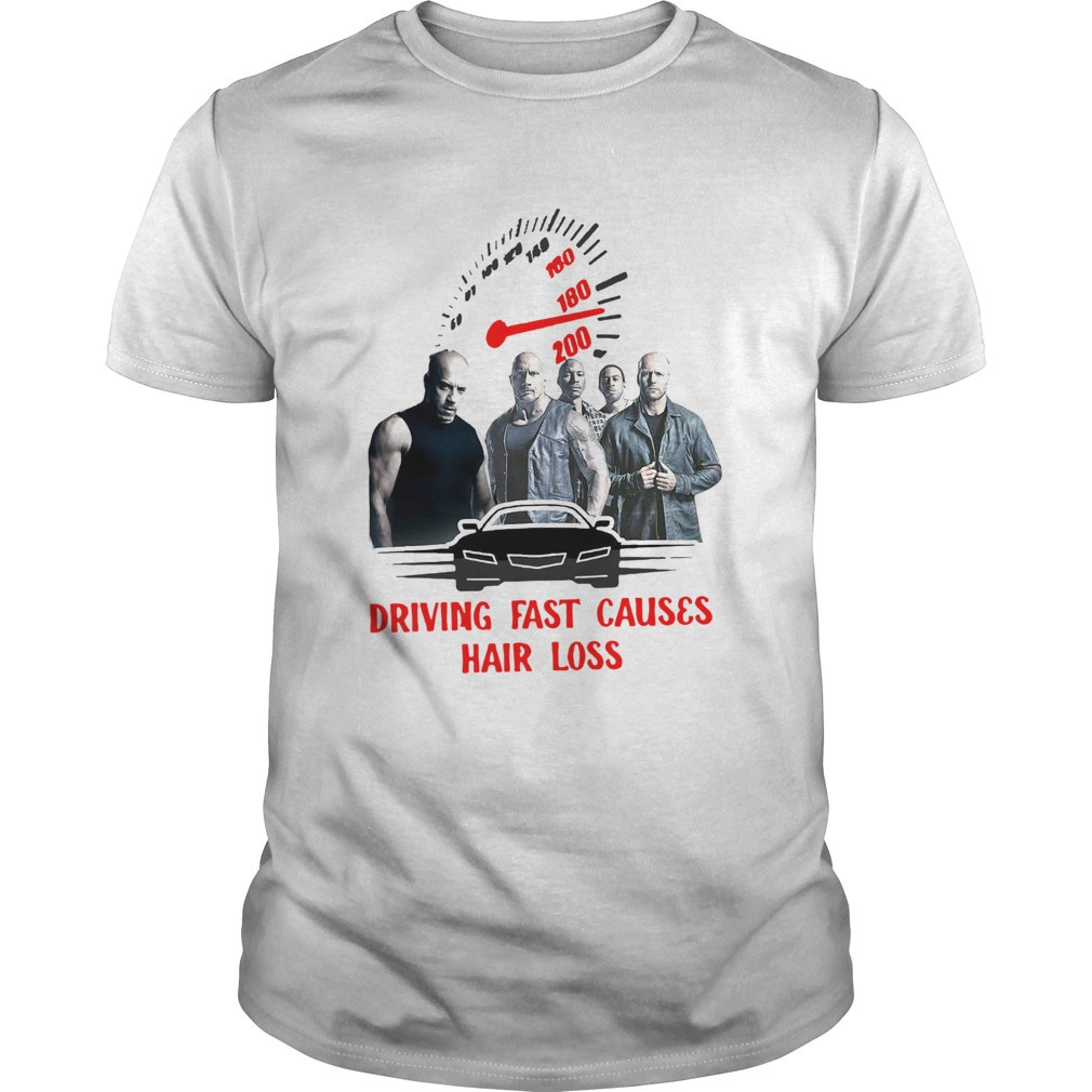 Fast And Furious Driving Fast Causes Hair Loss Shirt